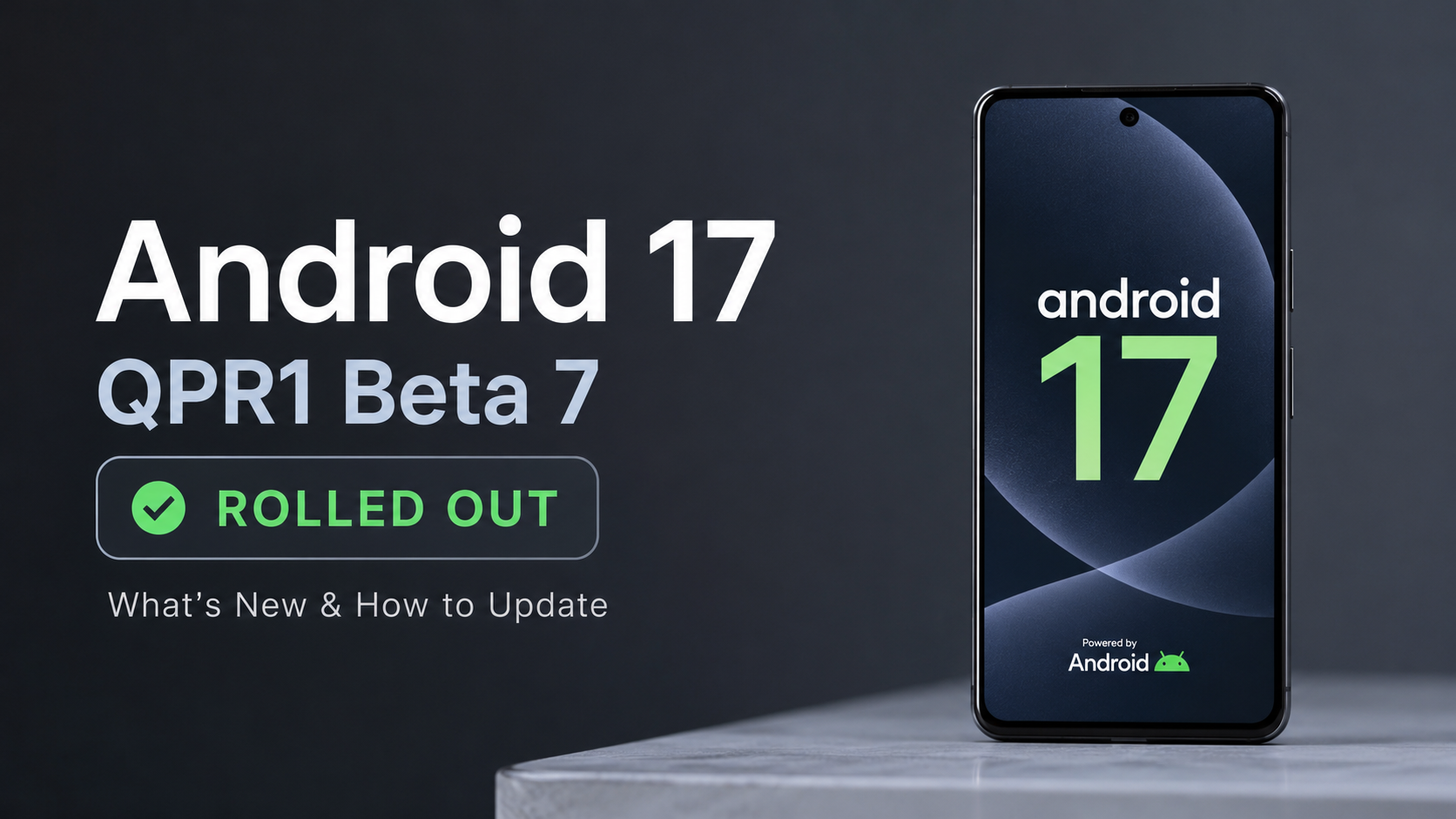 Android 17 QPR1 Beta 7 Released for Pixel 6 and Later: Everything You Need to Know