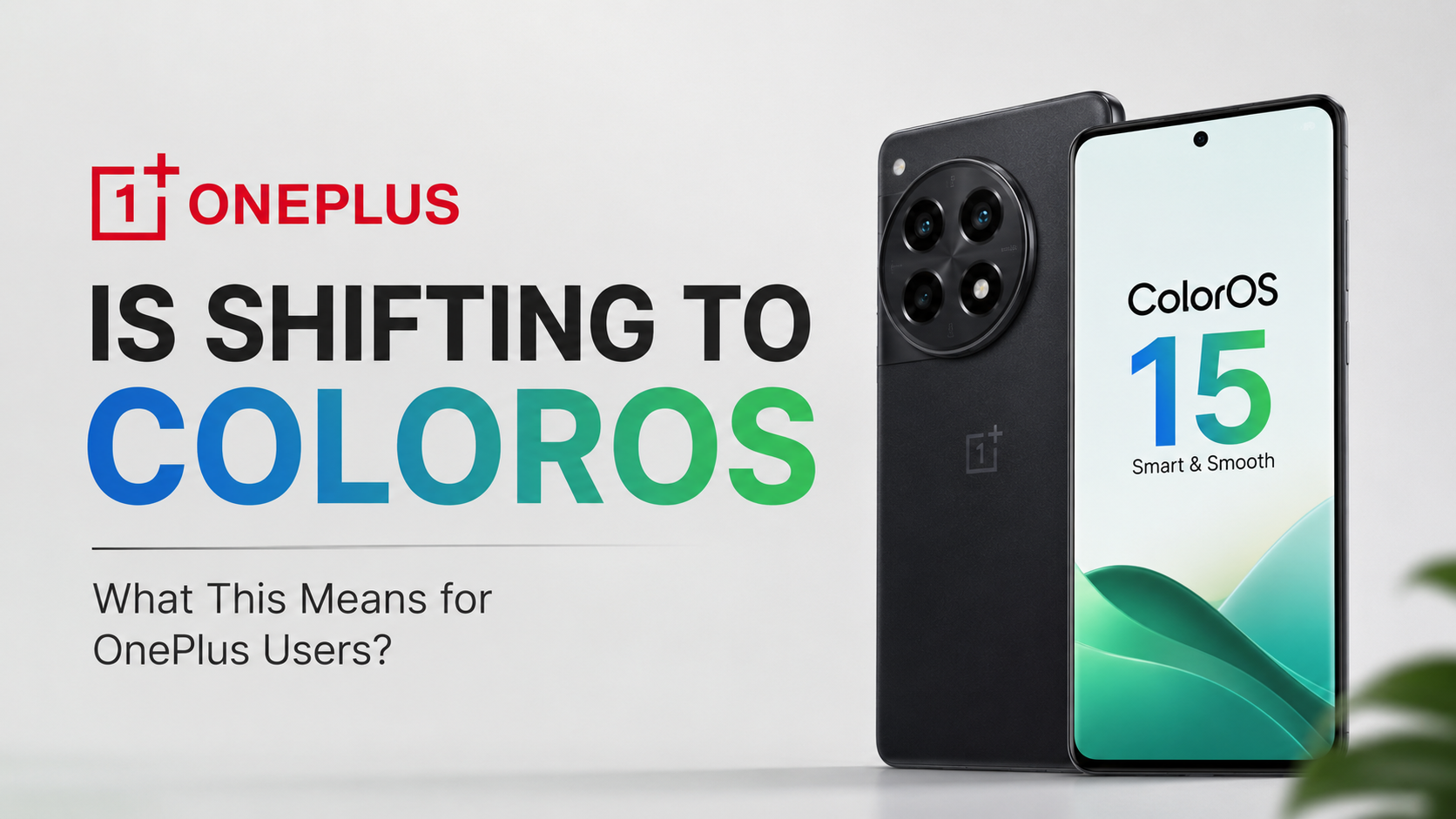 OnePlus Market Exit and the Global Shift to ColorOS: Everything You Need to Know