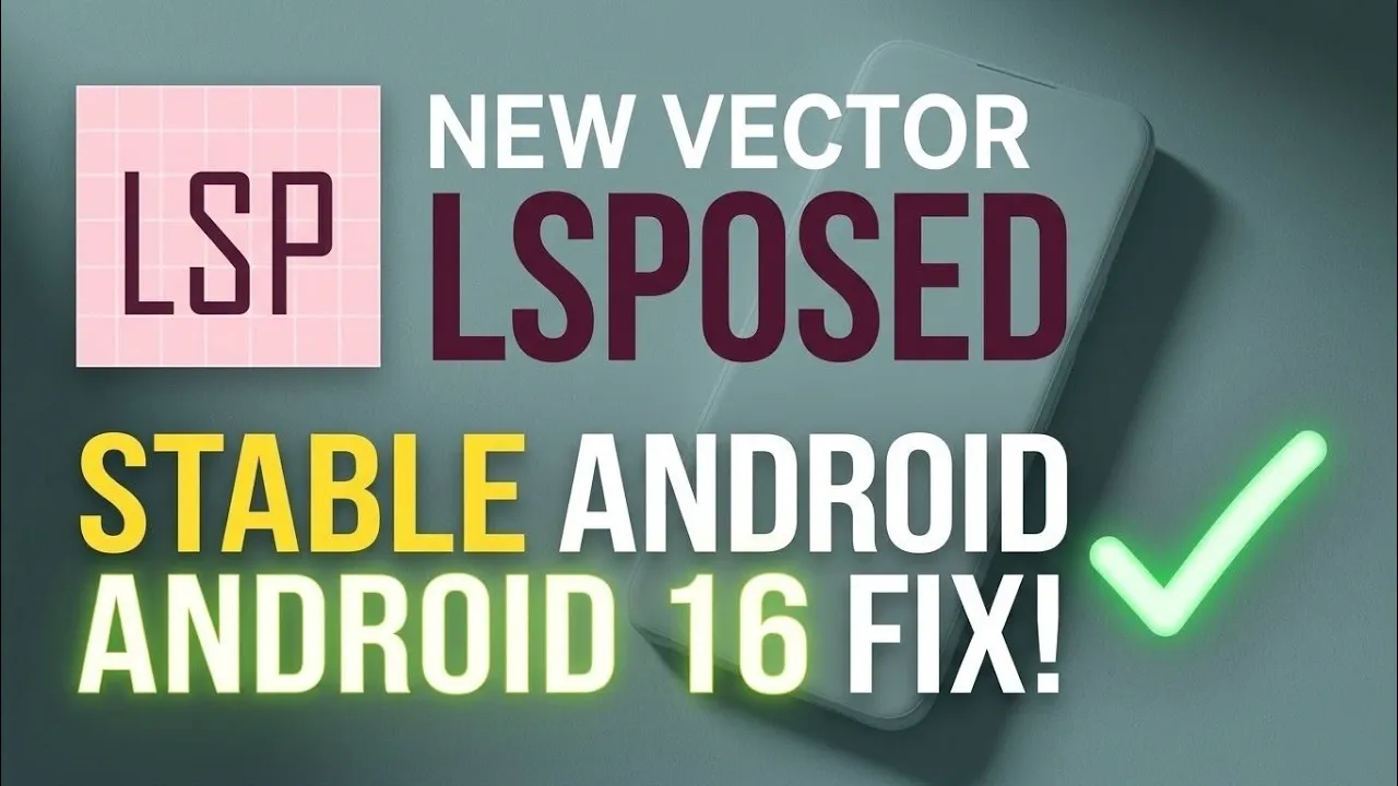 How to Install Vector LSPosed on Android 16: Fix App Crashes and Soft Reboots